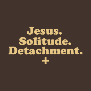 Jesus. Solitude. Detachment. T-Shirt