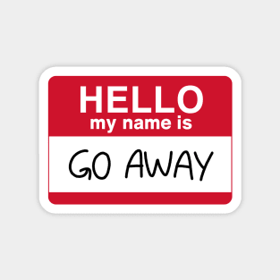 HELLO my name is GO AWAY Magnet