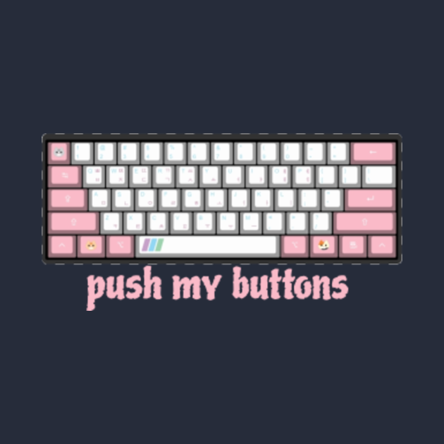 keyboard push my buttons Girl TShirt TeePublic
