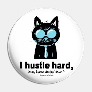 I Hustle Hard So My Human Doesn't Have To Funny Cat Pin