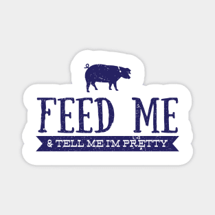 Feed Me and Tell Me I'm Pretty - Pig Magnet