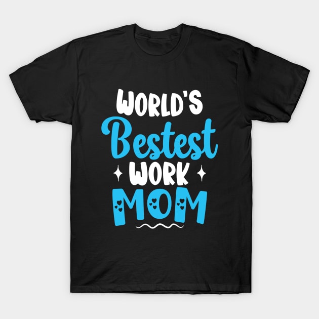 Worlds Bestest Work Mom Gifts for Best Mother Sarcastic T-Shirt