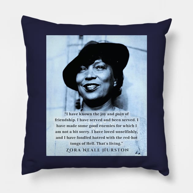 Zora Neale Hurston  portrait and quote: “I have known the joy and pain of friendship. I have served and been served.... Pillow by artbleed