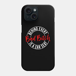 Behind every Bad Bitch there is a car seat Design. Phone Case