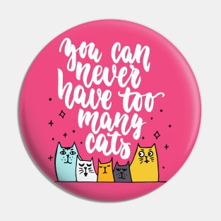 You Can Never Have Too Many Cats - Funny Cat Lover Quote Pin