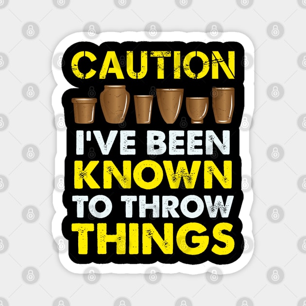 Funny Pottery Gift " Caution, I've Been Known To Throw Things " Magnet by Design Seventytwo