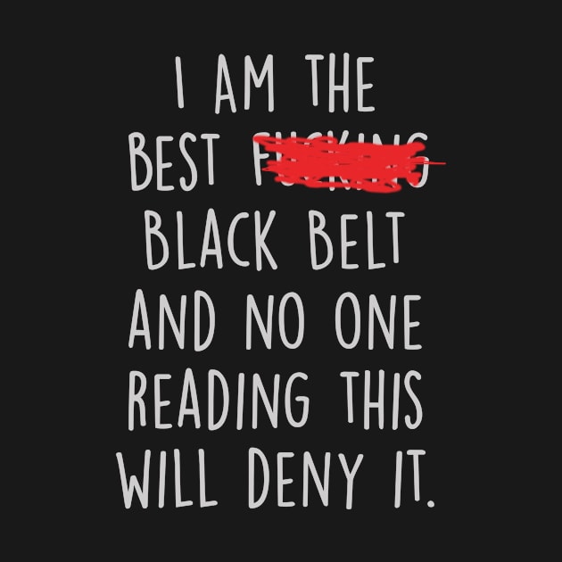 I Am The Best Black Belt  And No One Reading This Will Deny It. by divawaddle