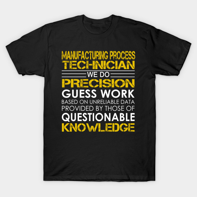 Manufacturing Process Technician We Do Precision Guess Work