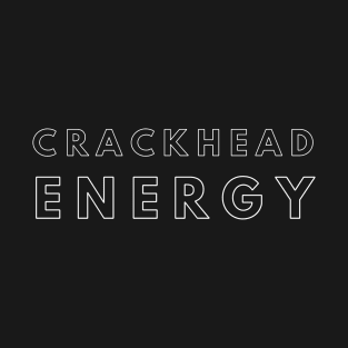 Crackhead energy T-Shirt