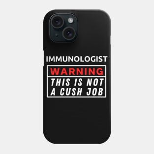 Immunologist Warning This Is Not A Cush Job Phone Case