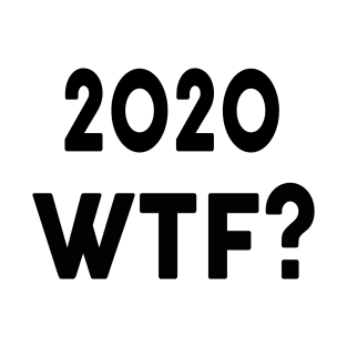 2020 WTF? T-Shirt