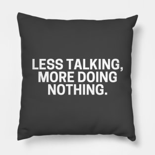 Less Talking More Doing Nothing. Pillow