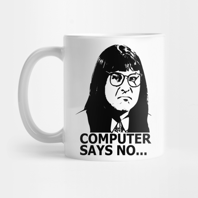 Computer Says No Little Britain Computer Says No Little Britain Mug Teepublic