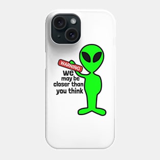 Aliens may be closer than you think Phone Case