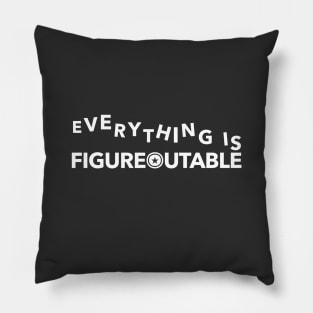 Everything Is Figureoutable Pillow