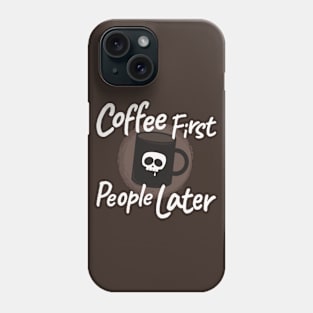 Coffee First People Later Phone Case