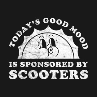 Today's Good Mood Is Sponsored By Scooters Gift for Scooters Lover T-Shirt