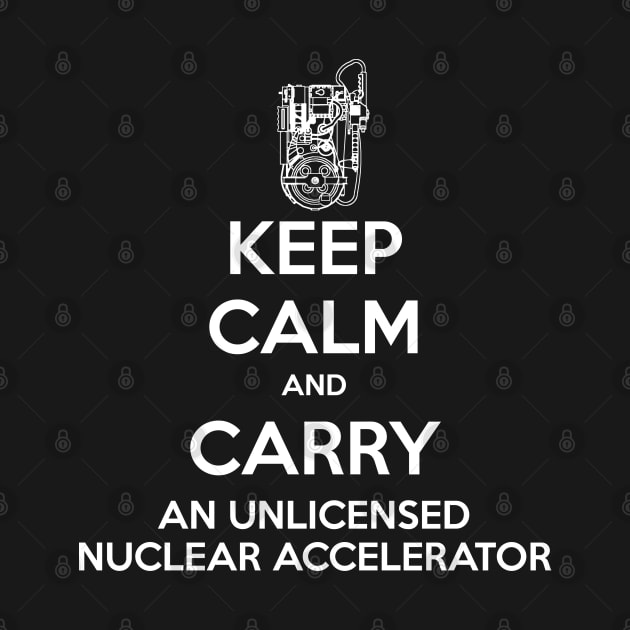 Keep Calm and Carry a Proton Pack by CCDesign