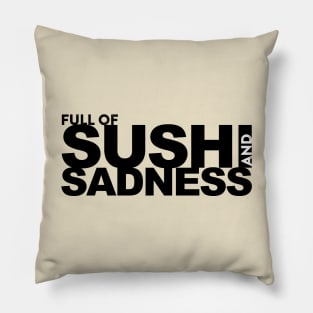 Full of Sushi and Sadness Pillow