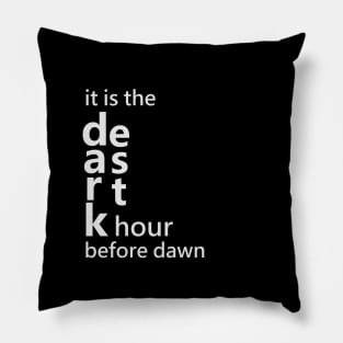 It is the darkest hour before dawn Pillow