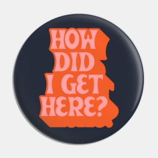 How Did I Get Here? Pin