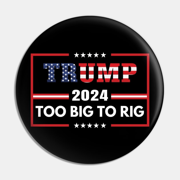 Trump 2024 too big to rig Pin by Fun Planet