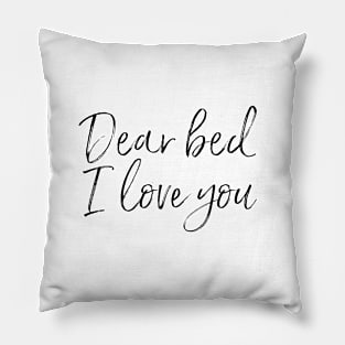 Dear Bed I Love You Pillow