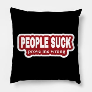 People Suck - Prove Me Wrong - Red Sticker - Front Pillow