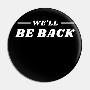 We'll Be Back Pin