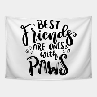 Best Friends Are Ones With Paws. Funny Cat or Dog Lover Quote. Tapestry