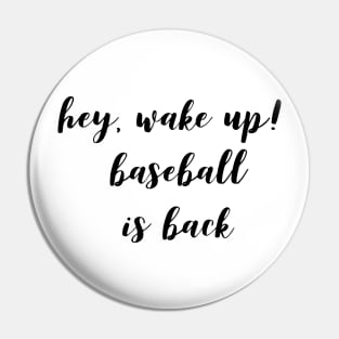 Hey, Wake Up Baseball Is Back Pin