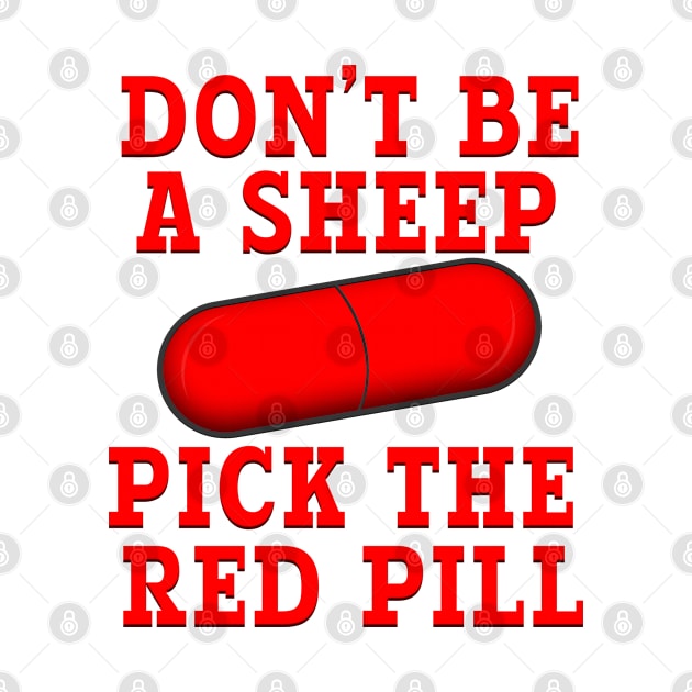 DON'T BE A SHEEP PICK THE RED PILL by Roly Poly Roundabout