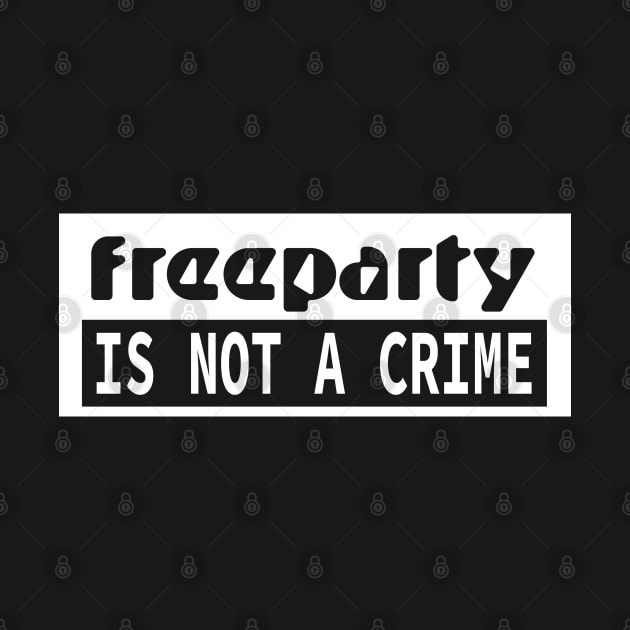 FREE PARTY IS NOT A CRIME Tekno Soundsystem by T-Shirt Dealer