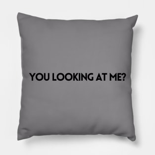 YOU LOOKING AT ME? Pillow