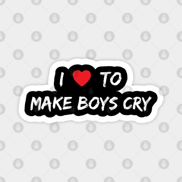 I Love To Make Boys Cry Magnet by Arts-lf