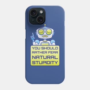 Artificial intelligence warns us about the danger of natural stupidity Phone Case