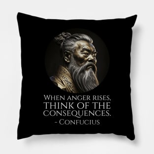 When anger rises, think of the consequences. - Confucius Pillow