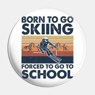 Vintage Born To Go To Skiing Forced To Go To School Pin