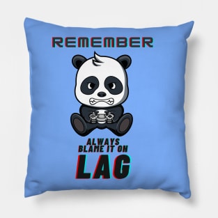 Remember, Always blame it on lag Pillow