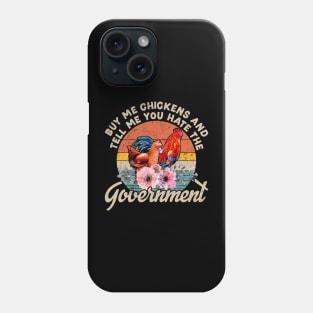 Buy Me Chickens And Tell Me You Hate The Government Phone Case