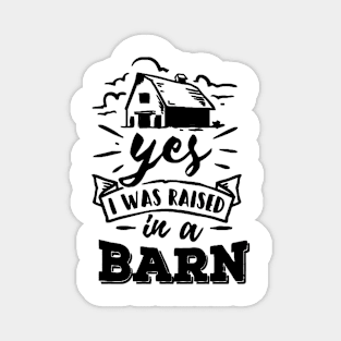 Yes, I Was Raised In a Barn Magnet