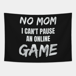 No Mom I Can't Pause an Online Game Tapestry