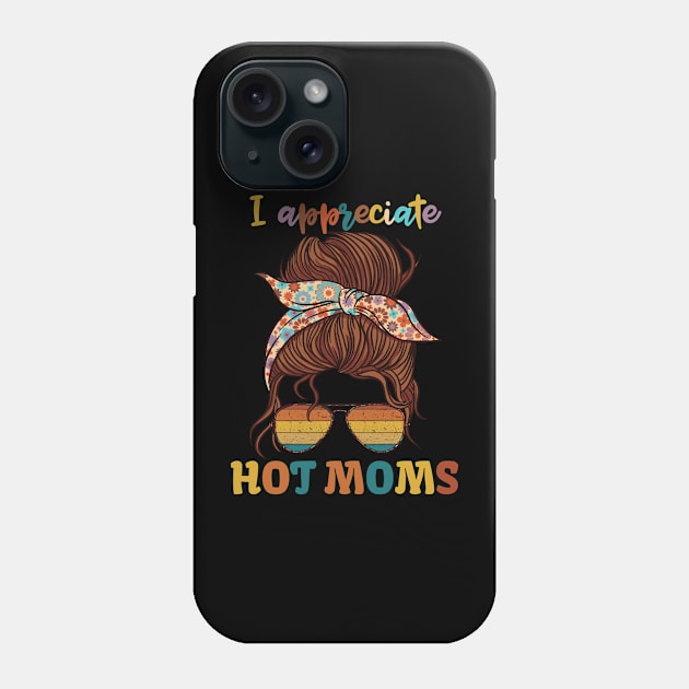 I Appreciate Hot Moms Phone Case by KUH-WAI-EE