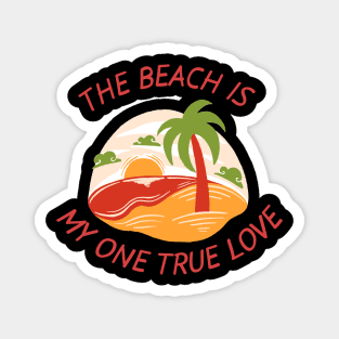 My one true love is the Beach Magnet