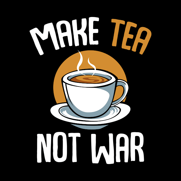 Make Tea Not War Peace Gratitude Black Oolong by Funnyawesomedesigns