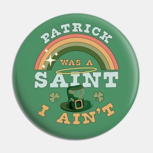 Patrick Was A Saint I Ain't Funny St Patrick's Day Retro Pin