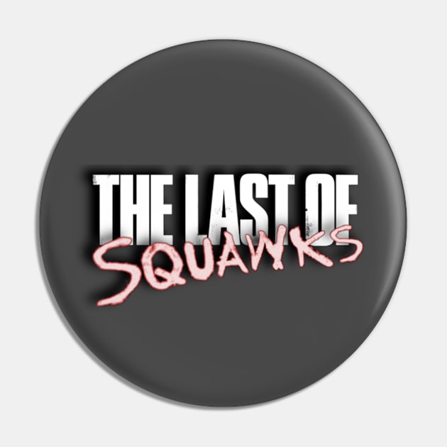 The Last of SQUAWKS LOGO Pin by SQUAWKING DEAD