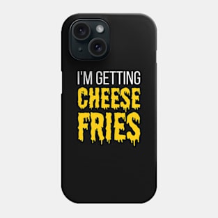 I'm Getting Cheese Fries - funny fries slogan Phone Case