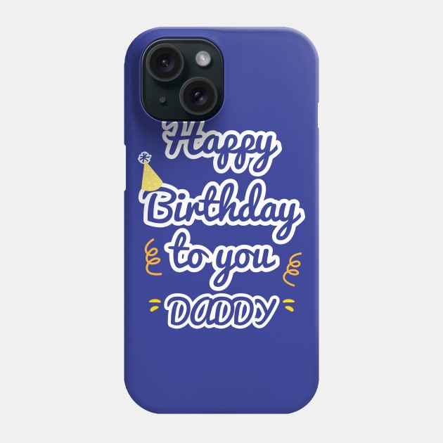 Happy Birthday To You Daddy Phone Case by aborefat2018