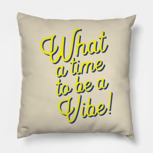 What a time to be a vibe Pillow